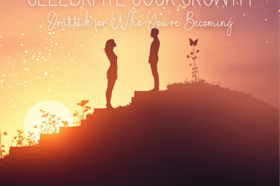 Celebrate Your Growth: Gratitude for Who You’re Becoming