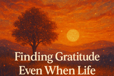 Finding Gratitude Even When Life Feels Hard