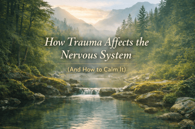 How Trauma Affects the Nervous System (And How to Calm It)