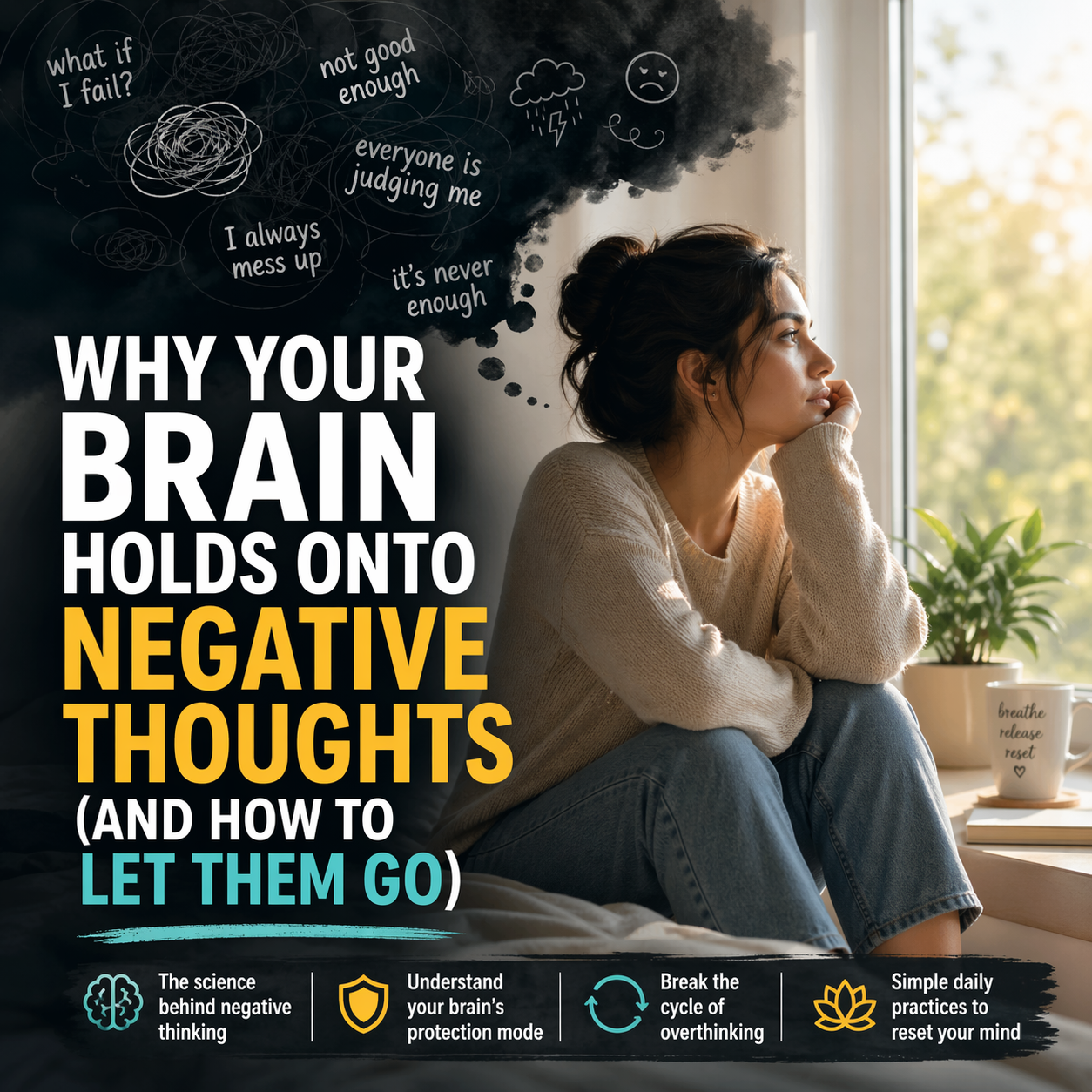 Why Your Brain Holds Onto Negative Thoughts (And How to Let Them Go ...