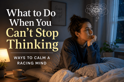 What to Do When You Can’t Stop Thinking: Science-Backed Ways to Calm a Racing Mind
